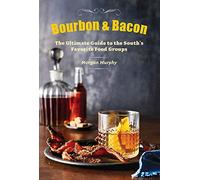 Southern Living Bourbon & Bacon: The Ultimate Guide to the South's Favorite Foods