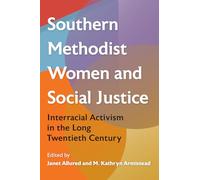 Southern Methodist Women and Social Justice: Interracial Activism in the Long Twentieth Century (Southern Dissent)