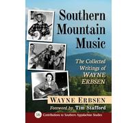 Southern Mountain Music: The Collected Writings of Wayne Erbsen: 56 (Contributions to Southern Appalachian Studies, 56)