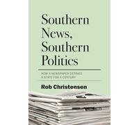 Southern News, Southern Politics: How a Newspaper Defined a State for a Century