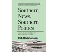 Southern News, Southern Politics : How a Newspaper Defined a State for a Century