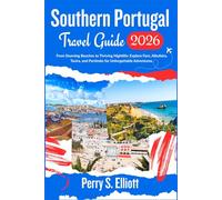 Southern Portugal Travel Guide 2026: From Stunning Beaches to Thriving Nightlife: Explore Faro, Albufeira, Tavira, and Portimão for Unforgettable Adventures. (Explore Beyond Limits and Boundaries)