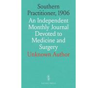 Southern Practitioner, 1906: An Independent Monthly Journal Devoted to Medicine and Surgery