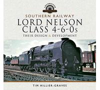 Southern Railway, Lord Nelson Class 4-6-0s: Their Design and Development (Locomotive Portfolio)