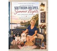 Southern Recipes, Summer Nights, and Cherished Memories: From My Heart to Your Table