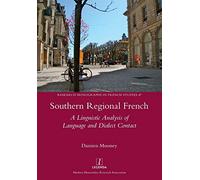Southern Regional French: A Linguistic Analysis of Language and Dialect Contact: 47 (Research Monographs in French Studies)