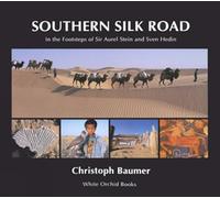Southern Silk Road: In The Footsteps Of Sir Aurel Stein And Sven Hedin