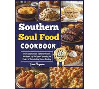Southern Soul Food Cookbook: From Grandma’s Table to Modern Kitchens, 125 Recipes Capturing the Heart of Comforting Home Cooking