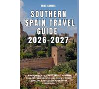Southern Spain Travel Guide 2026-2027: Flamenco Nights, Tapas Trails, Moorish Palaces, and Coastal Day Trips - Your Complete Andalusian Adventure Companion (European Travel books & Christmas Guides)