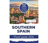 SOUTHERN SPAIN TRAVEL GUIDE 2026: Your Essential Pocket Handbook To Iconic Landmarks, Top Attractions, With Insider Tips For A Seamless Adventure.