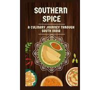 Southern Spice: A Culinary Journey through South India: "Exploring the Flavors, Traditions, and Stories Behind 10 Iconic South Indian Dishes