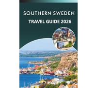 SOUTHERN SWEDEN TRAVEL GUIDE 2026: Explore Scenic Landscapes, Top Attractions, Historic Sites, Maps, Traditional Cuisine, Outdoor Adventures and ... Across Skåne, Småland, and Blekinge.