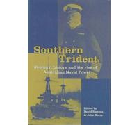 Southern Trident: Strategy, History and the Rise of Australian Naval Power