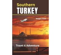 Southern Turkey Travel Guide: Explore Coastal Cities, Ancient Sites, Local Cuisine, Hidden Beaches, Cultural Towns, and Smart Budget Planning