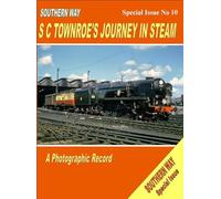 Southern Way - Special Issue No 10: SC Townroe's Journey in Steam