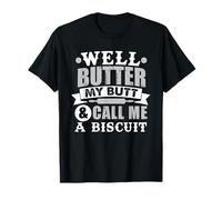Southerner Butter My Butt and Call Me A Biscuit T-Shirt