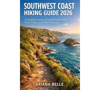 SOUTHWEST COAST HIKING GUIDE 2026: A Complete Journey Through Coastal Trails, Scenic Villages, and Wild Landscapes (Wanderfar: A Global Hiking Companion Series)