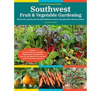 Southwest Fruit & Vegetable Gardening, 2nd Edition: Plant, Grow, and Harvest the Best Edibles for Arizona, Nevada & New Mexico Gardens