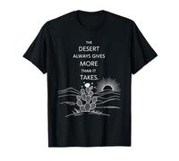 Southwest The Desert Always Gives More Than It Takes T-Shirt