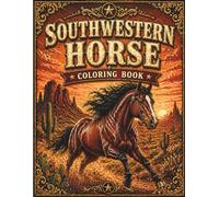 Southwestern Horse Coloring Book: Rustic Ranch Life, Desert Scenery, Western Landscapes for Relaxation and Creativity (Calming Western Days)