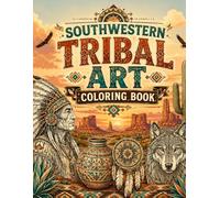 Southwestern Tribal Art Coloring Book: Decorative Patterns, Western Wildlife and Indigenous Portraits for Adults