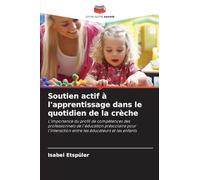 Soutien actif à l'apprentissage dans le quotidien de la crèche: L'importance du profil de compétences des professionnels de l'éducation préscolaire ... entre les éducateurs et les enfants