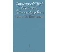 Souvenir of Chief Seattle and Princess Angeline: Gleaned From Indian Traditions and Historic Records of Puget Sound