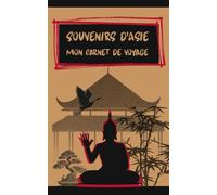Souvenirs d’Asie : Carnet de Voyage pour Réflexions Personnelles & Expériences Mémorables: Carnet Minimaliste Guidé pour Noter Pensées, Émotions & Moments Uniques en Asie