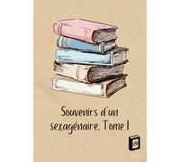 Souvenirs d_un sexagénaire: Tome I