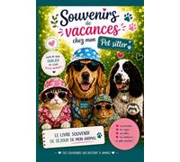 Souvenirs de Vacances chez mon Pet-Sitter: Carnet de liaison et de suivi pour chien et chat. Cahier de bord humoristique et album souvenir à remplir ... d'animaux (Bien-être énergétique des animaux)
