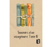 Souvenirs d'un sexagénaire: Tome IV