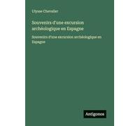 Souvenirs d'une excursion archéologique en Espagne: Souvenirs d'une excursion archéologique en Espagne