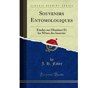 Souvenirs Entomologiques: Études sur lInstinct Et les M urs des Insectes (Classic Reprint)