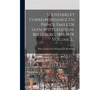 Souvenirs Et Correspondance Du Prince Êmile De Sayn-wittgenstein-berleburg, 1841-1878, Volume 2...