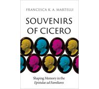 Souvenirs of Cicero : Shaping Memory in the Epistulae ad Familiares