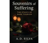 Souvenirs of Suffering: The Ethics of Dark Tourism