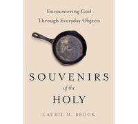 Souvenirs of the Holy: Encountering God Through Everyday Objects