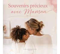 Souvenirs précieux avec Maman: Un carnet à offrir à celle qui t'a tout donné