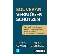 Souverän Vermögen schützen: Wie sich Vermögende gegen Risiken absichern - ein praktischer Asset-Protection-Ratgeber, plus E-Book inside (ePub, mobi oder pdf)