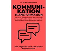 Souveräne Kommunikation: - Das 30-Tage-Workbook Untertitel: Schluss mit Rechtfertigungen: Wie du souverän Nein sagst, deine Körpersprache meisterst ... gewinnst. (Die 30-Tage-Transformation)