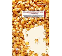 Souveraineté alimentaire et semences: Questions autochtones et paysannes dans la gouvernance de la biodiversité agricole internationale (1970-2013)