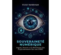 SOUVERAINETÉ NUMÉRIQUE: Argent, Pouvoir et la Révolution des Cryptomonnaies face aux CBDC