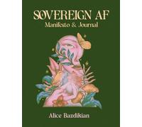Sovereign AF: The Perfect Journal-Manifesto to Unlock Your Personal Power, Break Generational Patterns, and Become Your Own Best Friend