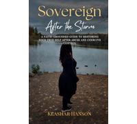 Sovereign After the Storm | A Faith-Grounded Guide to Restoring Your True Self After Abuse and Coercive Control