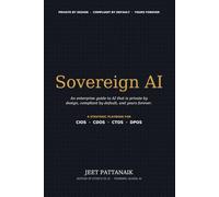 SOVEREIGN AI: The Enterprise Guide to AI That Is Private by Design, Compliant by Default, and Yours Forever