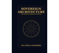 Sovereign Architecture: The Phoenix Heirloom Edition (The Sovereign Architecture Series)
