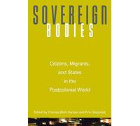Sovereign Bodies: Citizens, Migrants, And States In The Postcolonial World