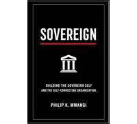 SOVEREIGN: Building the Sovereign Self and the Self-Correcting Organization. (The Foundations of Order)