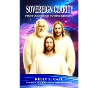 Sovereign Clarity: From Confusion to Discernment: From Confusion to Comprehension (How to Optimize Christlike Emotional and Spiritual Intelligence)