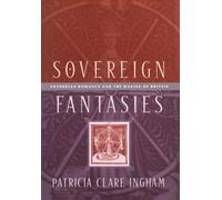Sovereign Fantasies: Arthurian Romance and the Making of Britain (The Middle Ages Series)